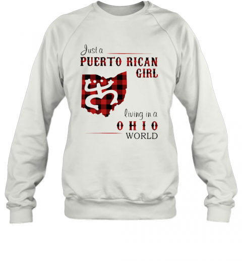 Just A Puerto Rican Girl Living In A Ohio World T-Shirt Unisex Sweatshirt