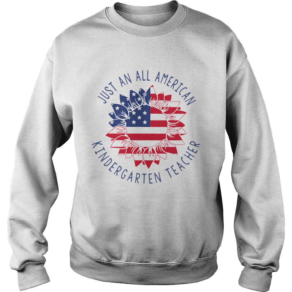Just An All American Kindergarten Teacher Sweatshirt
