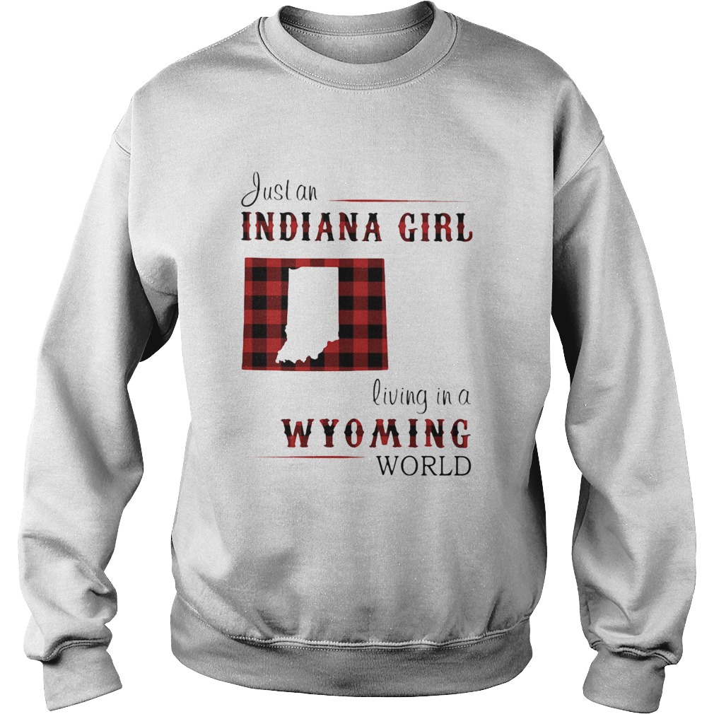Just An Indiana Girl Living In A Wyoming World Map Sweatshirt