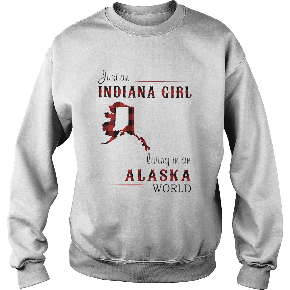 Just An Indiana Girl Living In An Alaska World Map Sweatshirt
