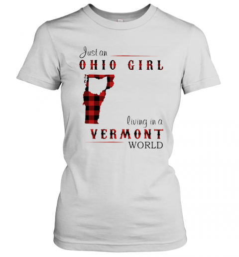Just An Ohio Girl Living In A Vermont World T-Shirt Classic Women's T-shirt