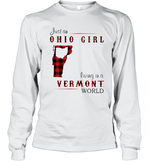 Just An Ohio Girl Living In A Vermont World T-Shirt Long Sleeved T-shirt
