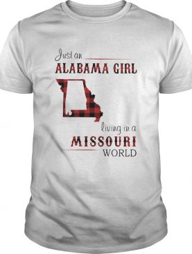 Just a alabama girl living in a missouri world shirt