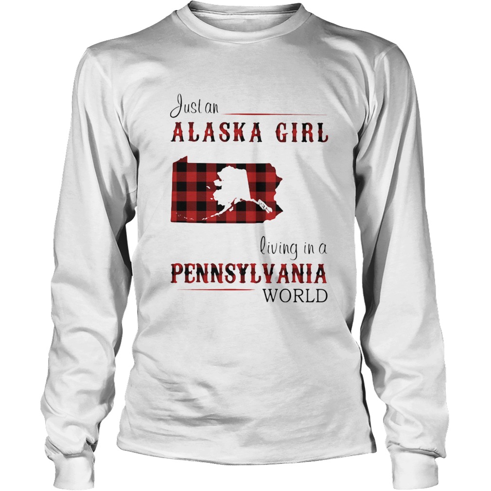 Just a alaska girl living in a pennsylvania world Long Sleeve