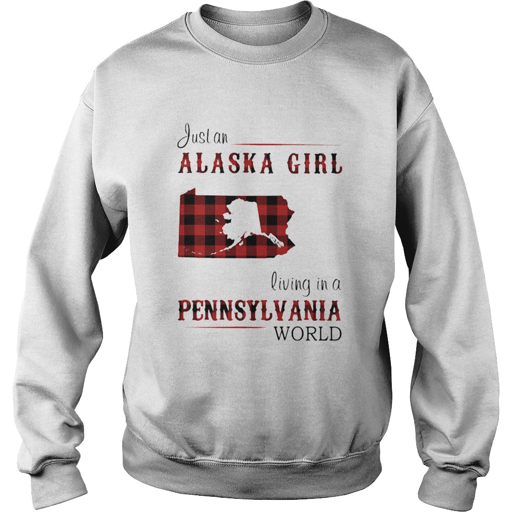 Just a alaska girl living in a pennsylvania world Sweatshirt