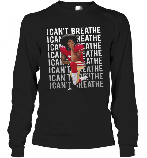 Kaepernick Take A Knee I Can'T Breathe Justice For George T-Shirt Long Sleeved T-shirt 