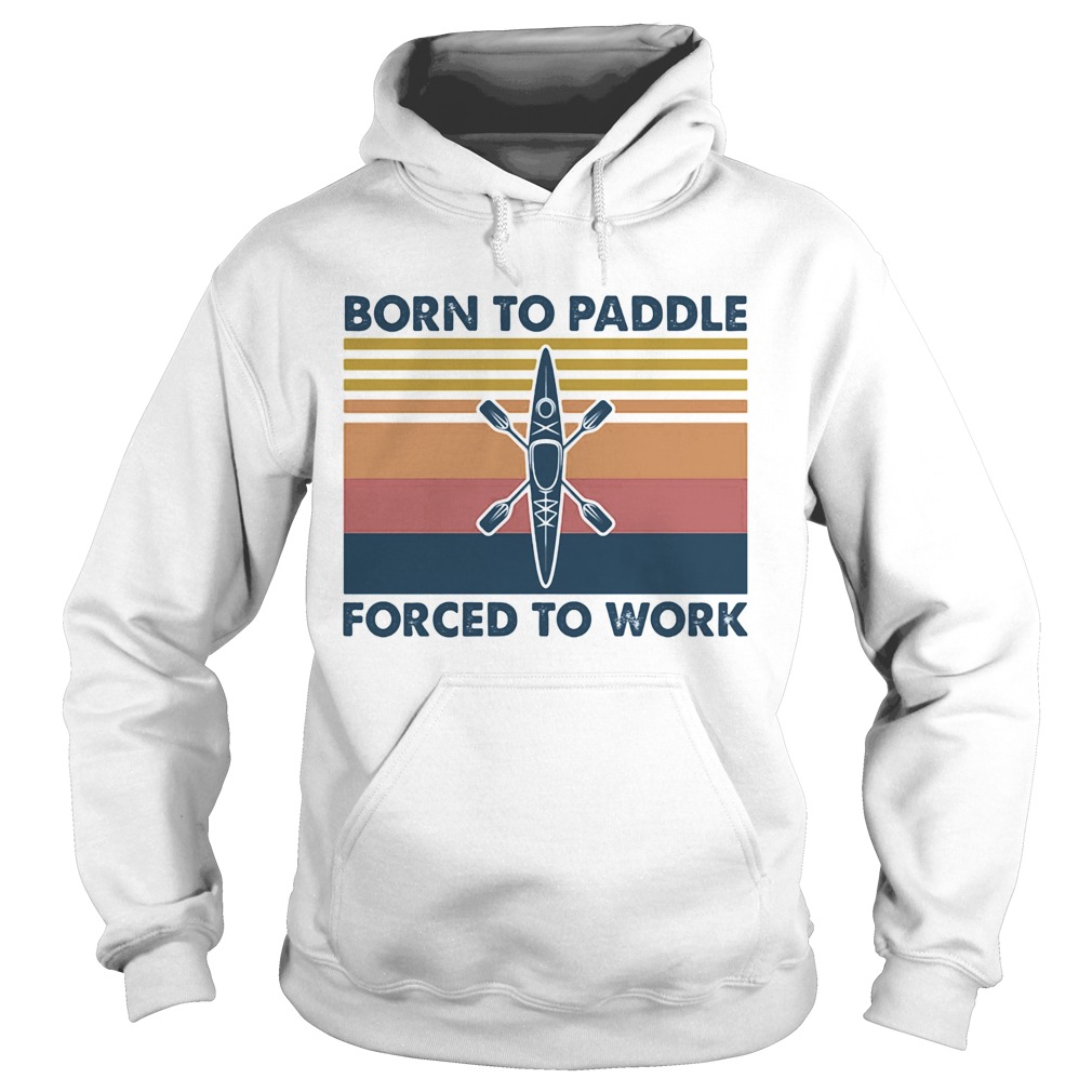 Kayak born to paddle forced to work vintage retro Hoodie