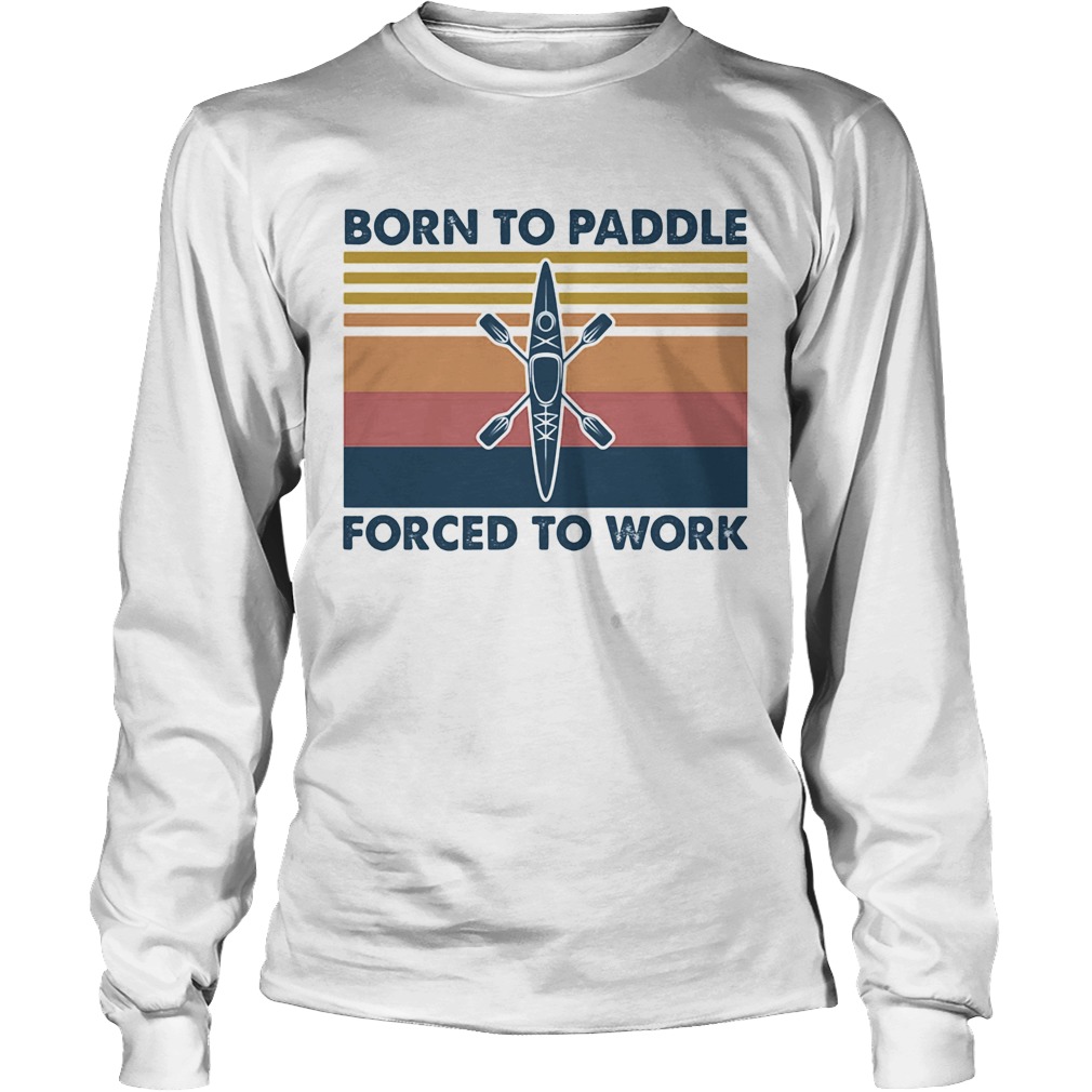 Kayak born to paddle forced to work vintage retro Long Sleeve