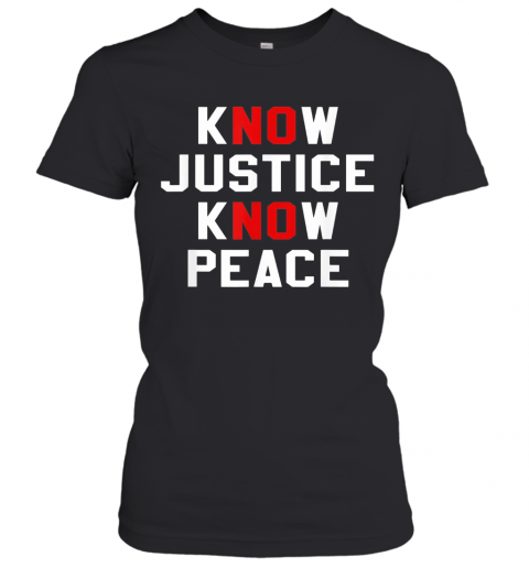 Know Justice Know Peace No Justice No Peace T-Shirt Classic Women's T-shirt
