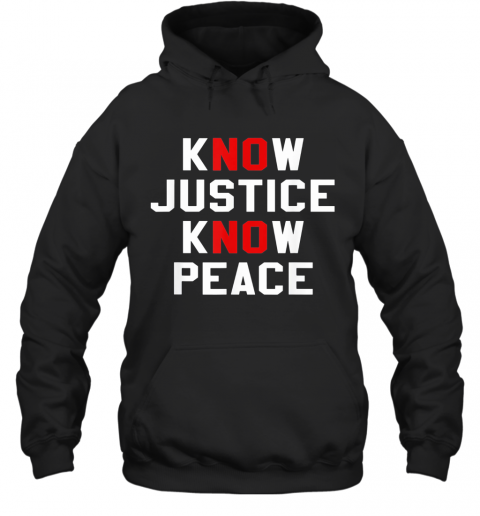 Know Justice Know Peace No Justice No Peace T-Shirt Unisex Hoodie