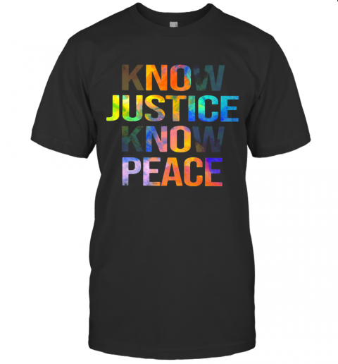 Know Justice Know Peace T-Shirt