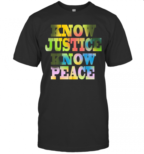 Know Justice Know Peace T-Shirt