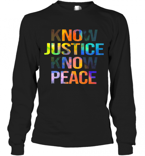 Know Justice Know Peace T-Shirt Long Sleeved T-shirt 