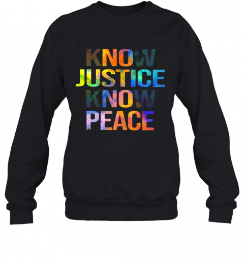 Know Justice Know Peace T-Shirt Unisex Sweatshirt