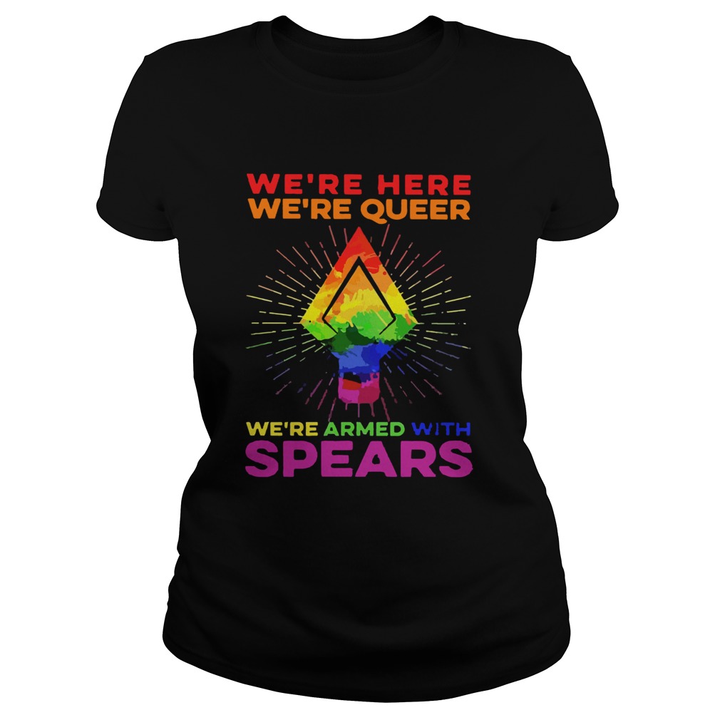 LGBT Were Here Were Queer Were Armed With Spears Classic Ladies