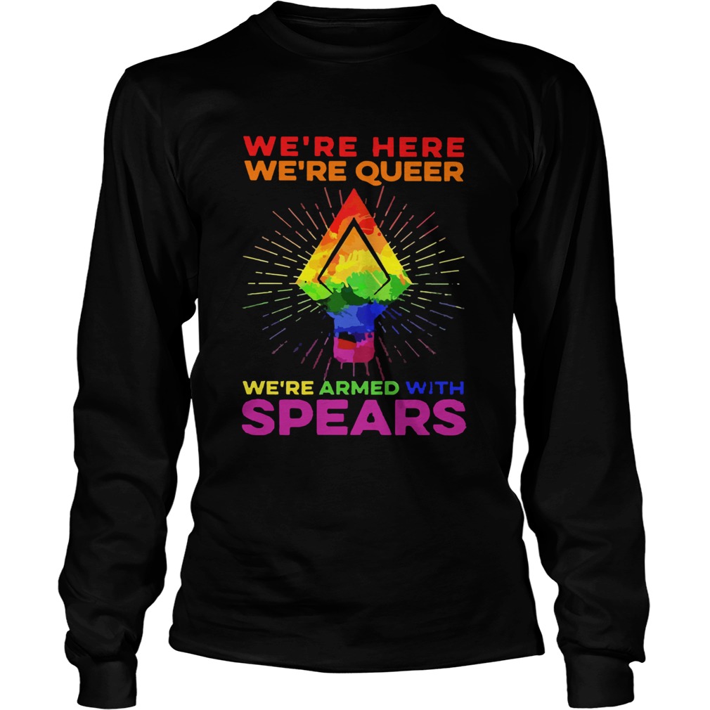 LGBT Were Here Were Queer Were Armed With Spears Long Sleeve