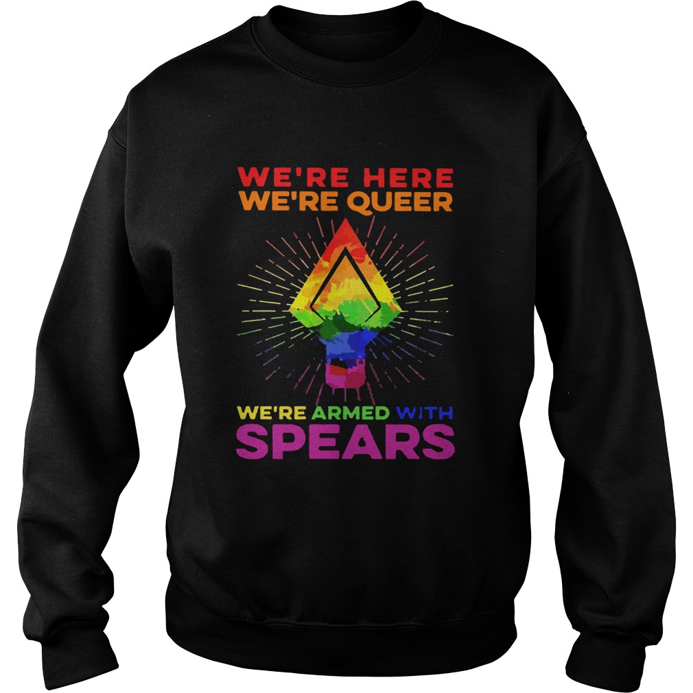 LGBT Were Here Were Queer Were Armed With Spears Sweatshirt