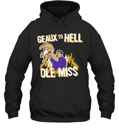 LSU Geaux To Hell Ole Miss T-Shirt Unisex Hoodie
