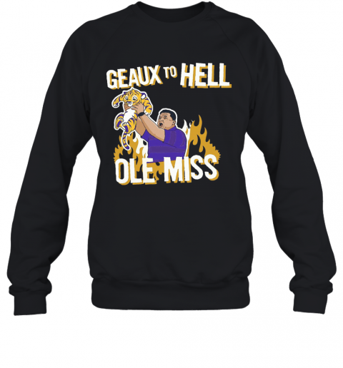 LSU Geaux To Hell Ole Miss T-Shirt Unisex Sweatshirt