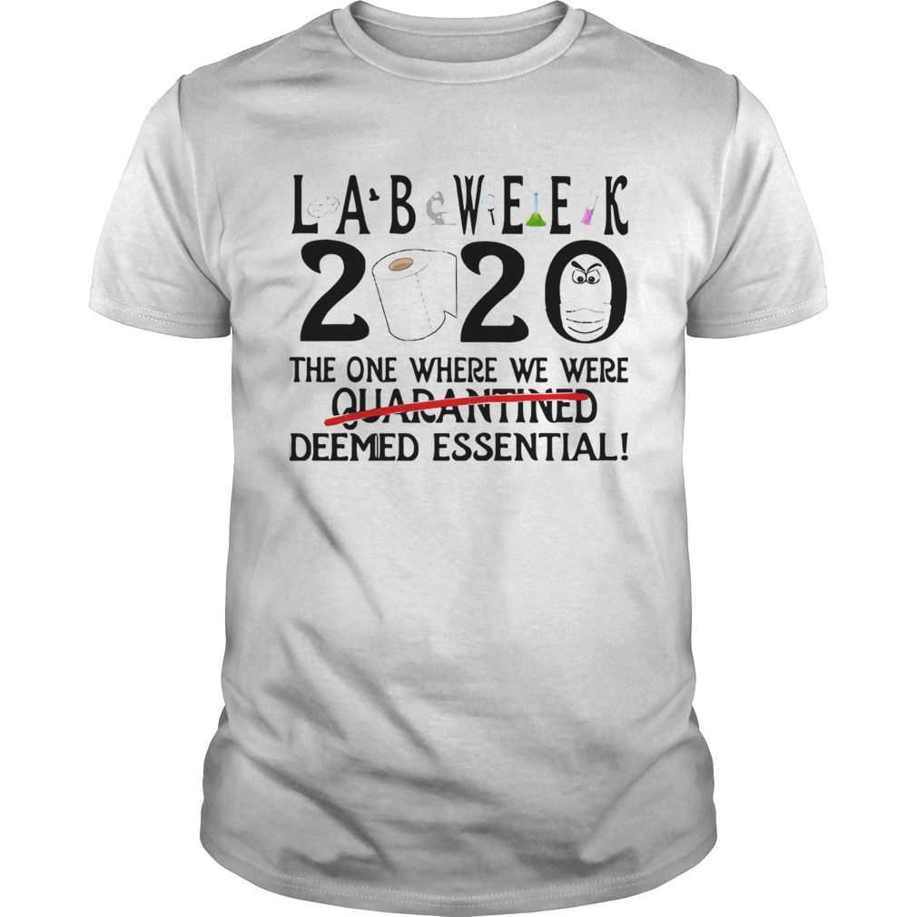 Lab Week 2020 The One Where We Were Quarantined Deemed Essential shirt