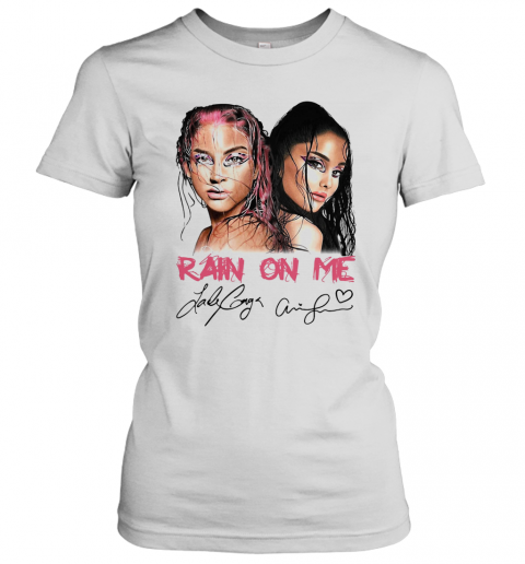 Lady Gaga And Ariana Grande Rain On Me Signatures T-Shirt Classic Women's T-shirt