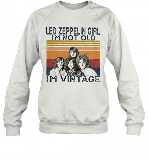Led Zeppelin Girl I'M Not Old I'M Vintage Retro T-Shirt Unisex Sweatshirt