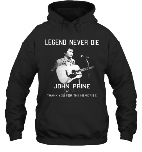 Legend Never Die John Prine Thank You For The Memories Signature T-Shirt Unisex Hoodie
