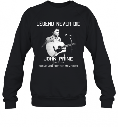 Legend Never Die John Prine Thank You For The Memories Signature T-Shirt Unisex Sweatshirt