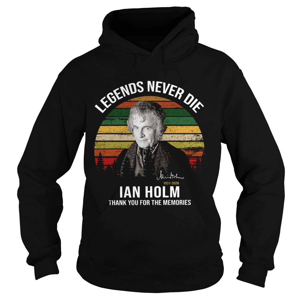 Legends Never Die Ian Holm 1931 2020 Thank You For The Memories Signature Hoodie