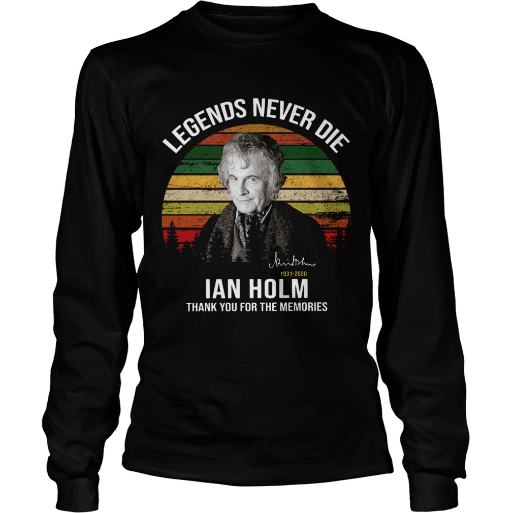 Legends Never Die Ian Holm 1931 2020 Thank You For The Memories Signature Long Sleeve
