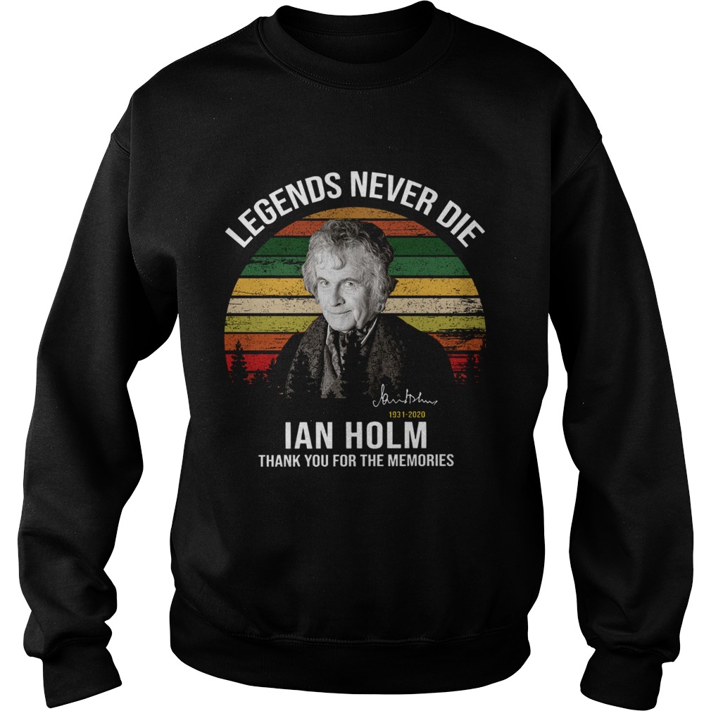 Legends Never Die Ian Holm 1931 2020 Thank You For The Memories Signature Sweatshirt