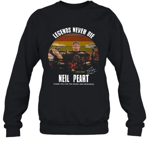 Legends Never Die Neil Peart 1952 2020 Signature Thank You For The Music T-Shirt Unisex Sweatshirt