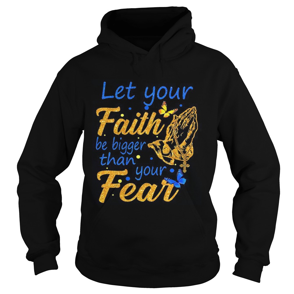 Let your faith be bigger than your fear Hoodie