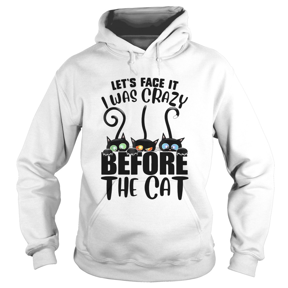 Lets Face It I Was Crazy Before The Cats Hoodie