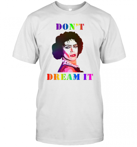 Lgbt Dr Frank N Furter Don'T Dream It T-Shirt