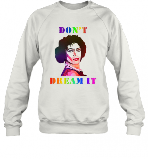 Lgbt Dr Frank N Furter Don'T Dream It T-Shirt Unisex Sweatshirt