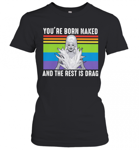 Lgbt Lady Gaga You'Re Born Naked And The Rest Is Drag Vintage Retro T-Shirt Classic Women's T-shirt