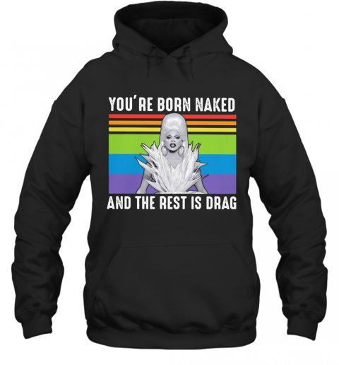 Lgbt Lady Gaga You'Re Born Naked And The Rest Is Drag Vintage Retro T-Shirt Unisex Hoodie