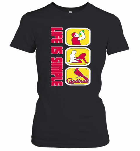 Life Is Simple Like Drink Fuck St. Louis Cardinals Baseball T-Shirt Classic Women's T-shirt