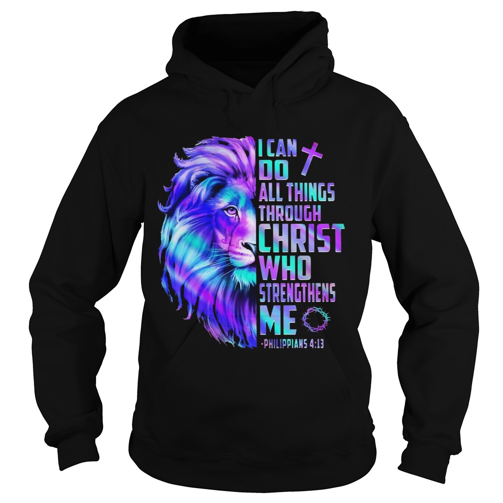 Lion King I Can Do All Things Through Christ Who Strengthens Me Philippians 4 13 Hoodie