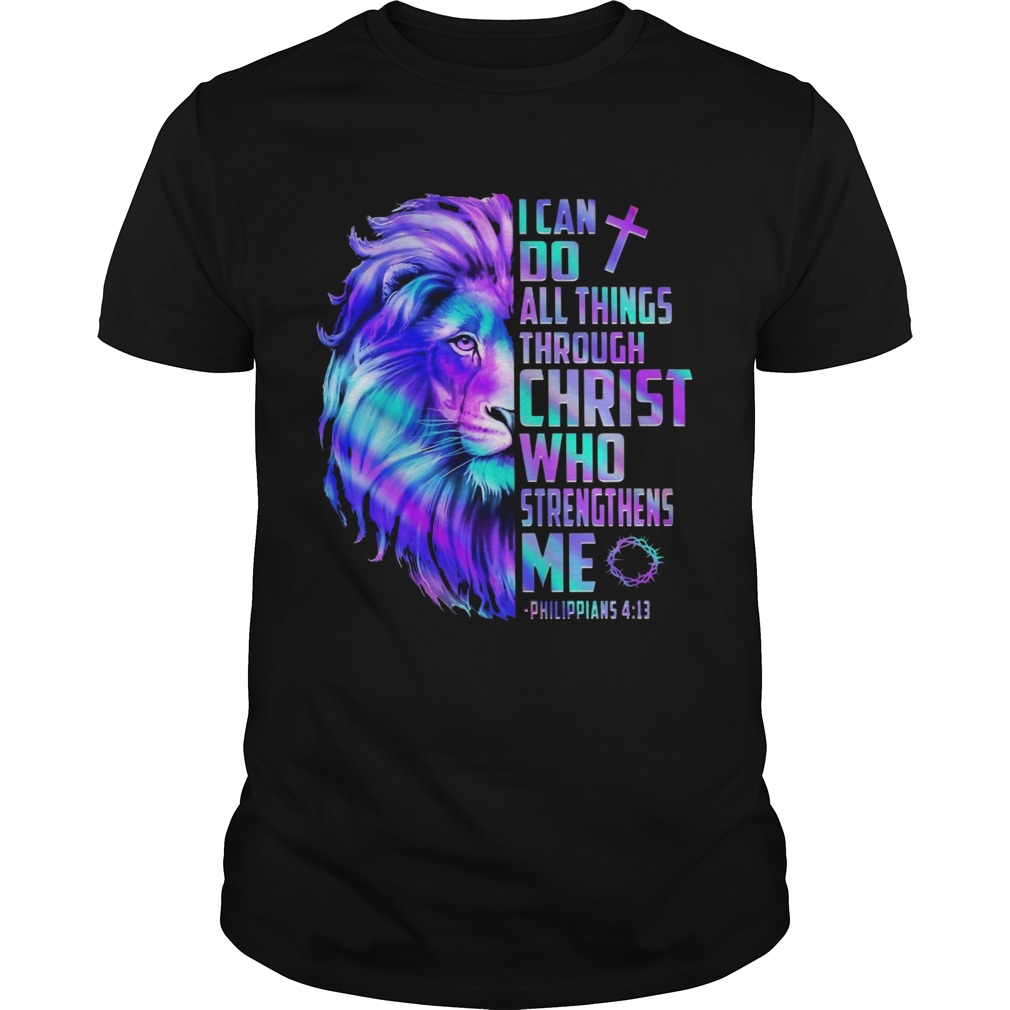 Lion King I Can Do All Things Through Christ Who Strengthens Me Philippians 4 13 shirt