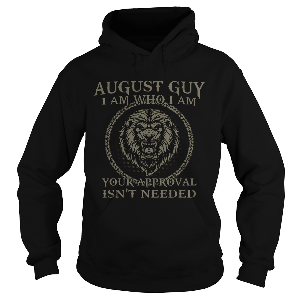 Lions August Guy I Am Who I Am Your Approval Isnt Needed Hoodie