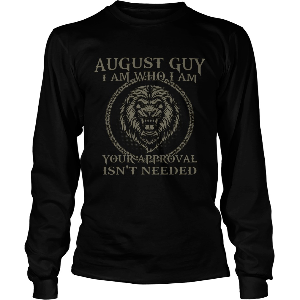 Lions August Guy I Am Who I Am Your Approval Isnt Needed Long Sleeve