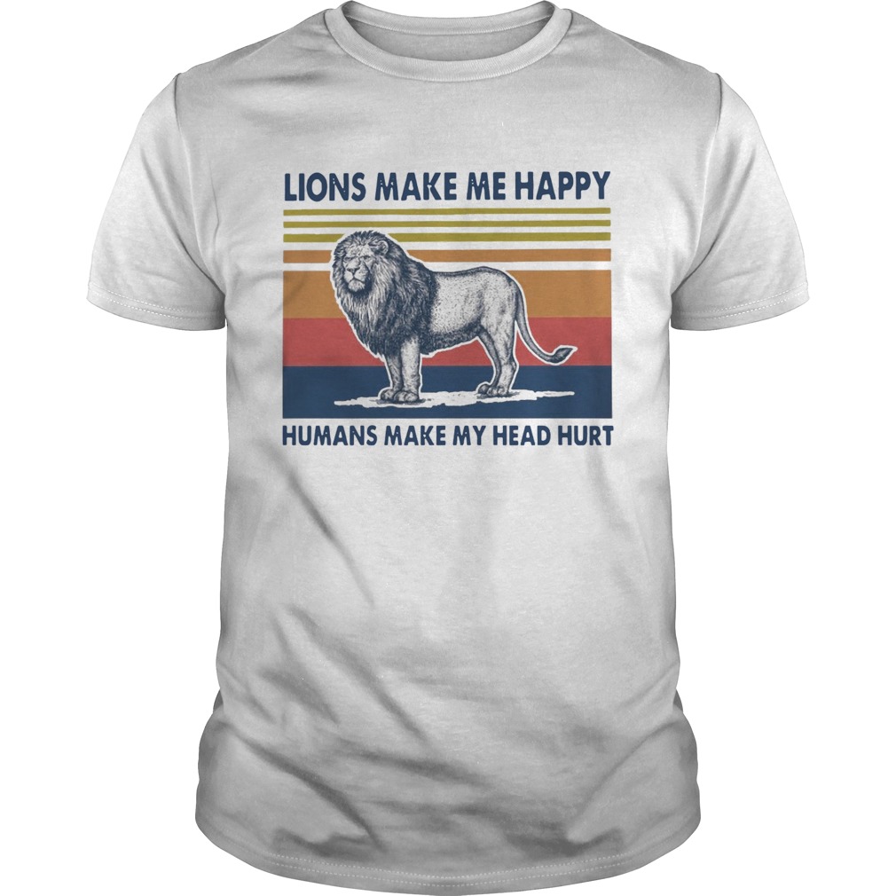 Lions Make Me Happy Humans Makes My Head Hurt Vintage shirt