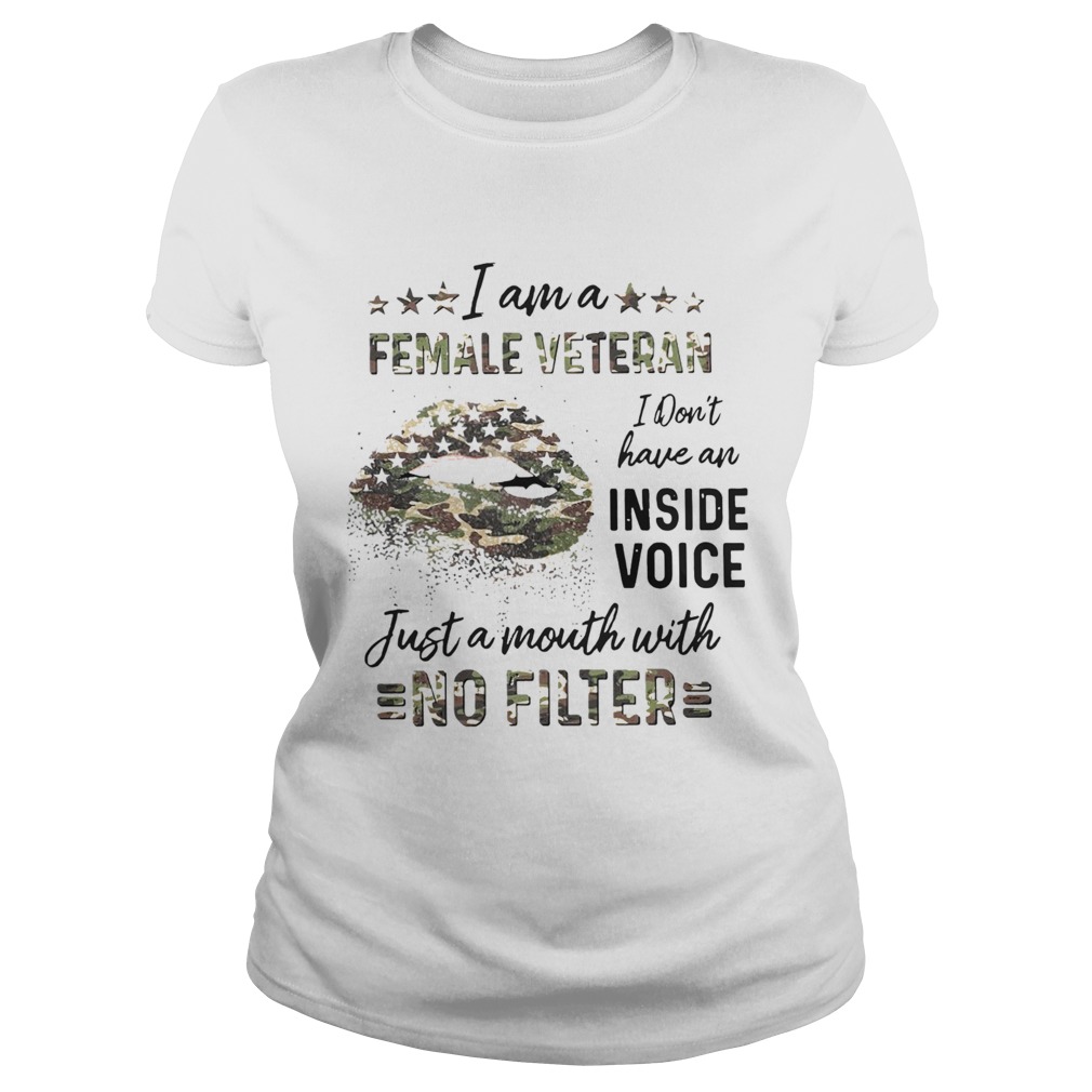 Lips I Am A Female Veteran I Dont Have An Inside Voice Just A Mouth With No Filter Classic Ladies