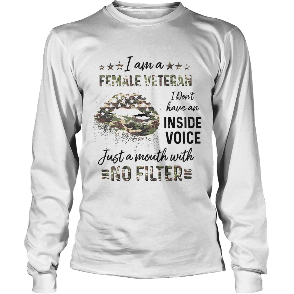 Lips I Am A Female Veteran I Dont Have An Inside Voice Just A Mouth With No Filter Long Sleeve