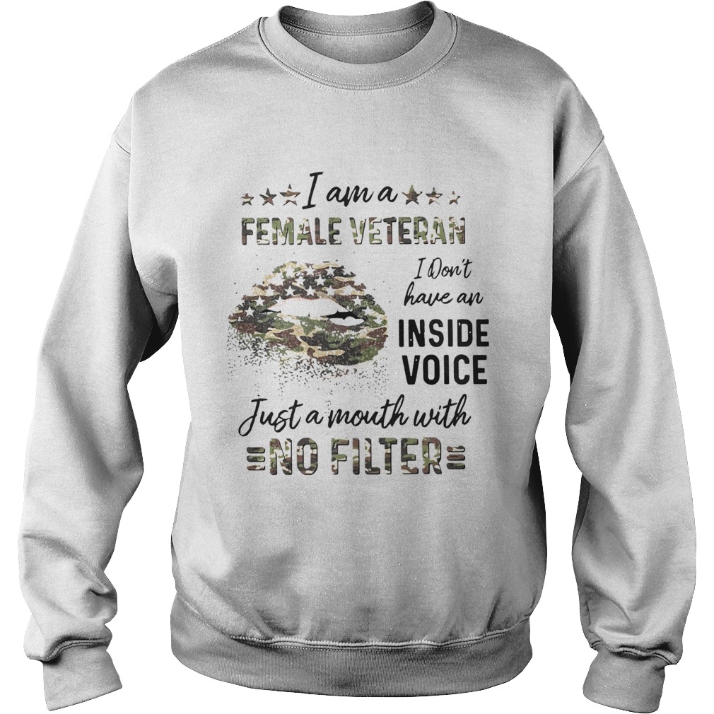 Lips I Am A Female Veteran I Dont Have An Inside Voice Just A Mouth With No Filter Sweatshirt