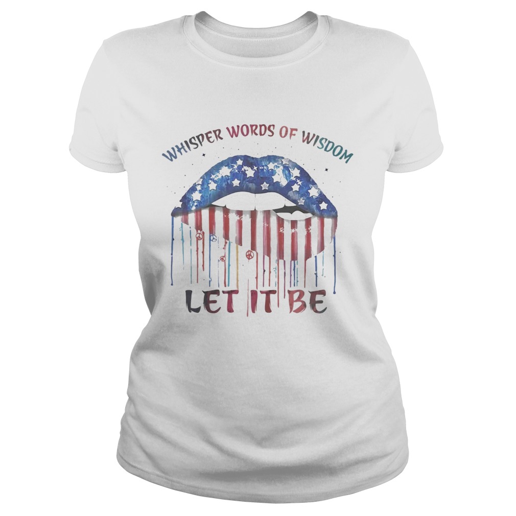 Lips whisper words of wisdom let it be american flag independence day Classic Ladies