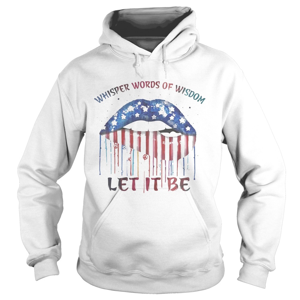 Lips whisper words of wisdom let it be american flag independence day Hoodie
