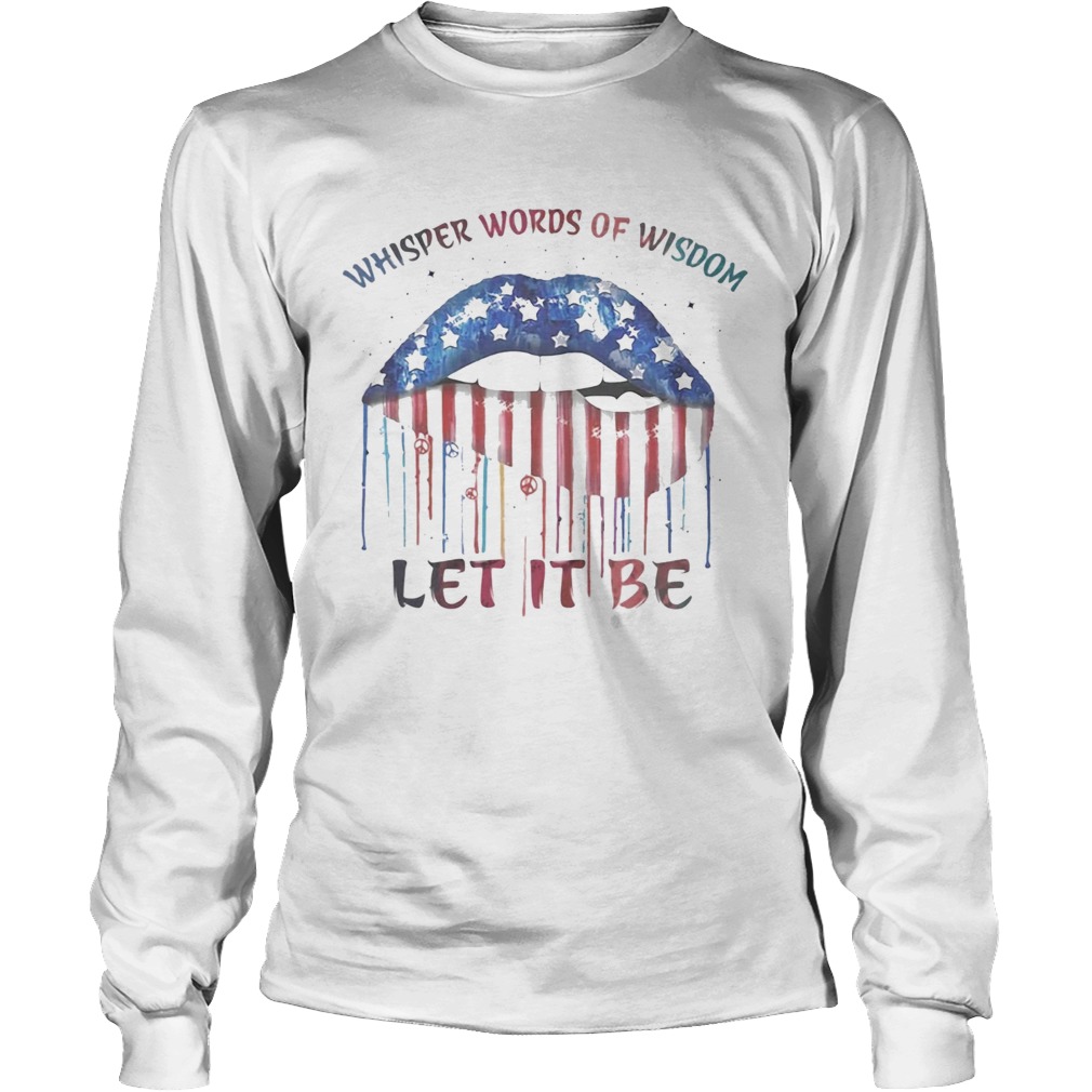 Lips whisper words of wisdom let it be american flag independence day Long Sleeve